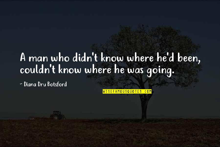 81n800h0us Quotes By Diana Dru Botsford: A man who didn't know where he'd been,
