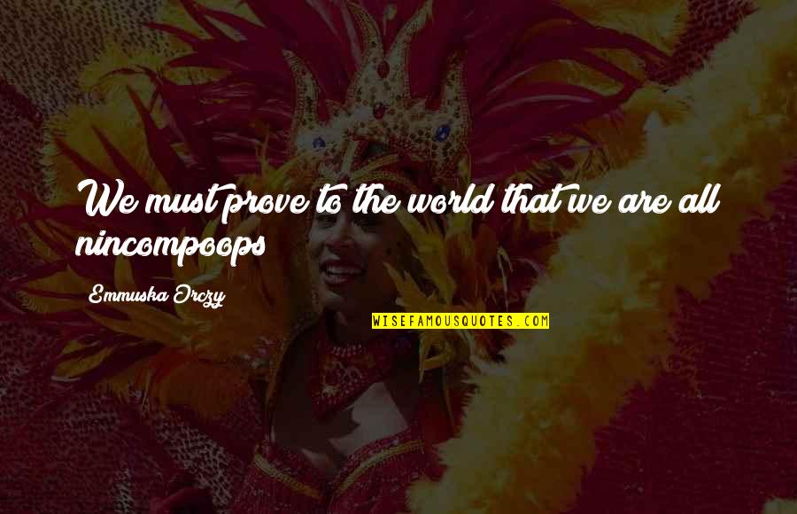 81n800h2us Quotes By Emmuska Orczy: We must prove to the world that we 81n800h2us Quotes By Emmuska Orczy: We must prove to the world that we