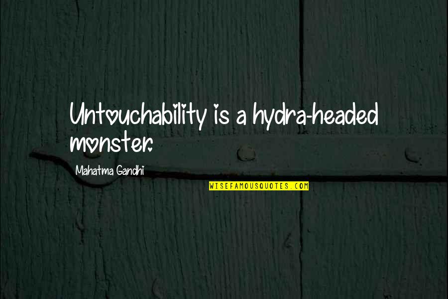 81n800h3us Quotes By Mahatma Gandhi: Untouchability is a hydra-headed monster.