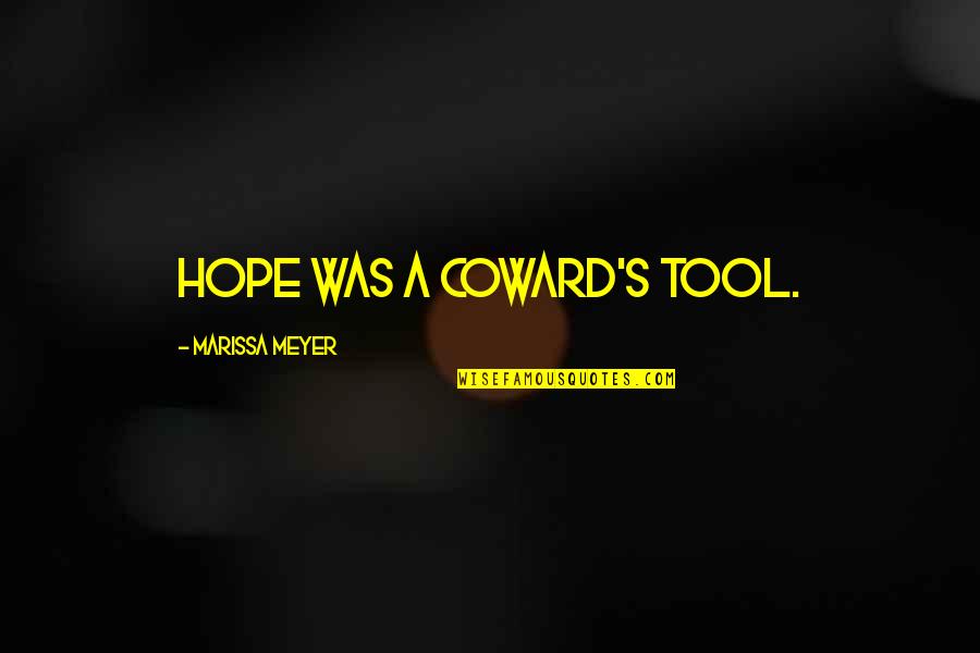 81n800h3us Quotes By Marissa Meyer: Hope was a coward's tool.
