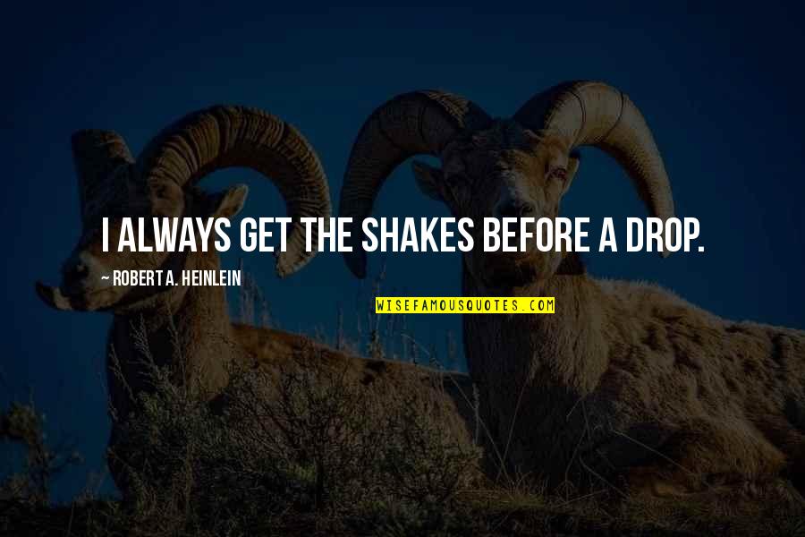 81r10007us Quotes By Robert A. Heinlein: I always get the shakes before a drop.