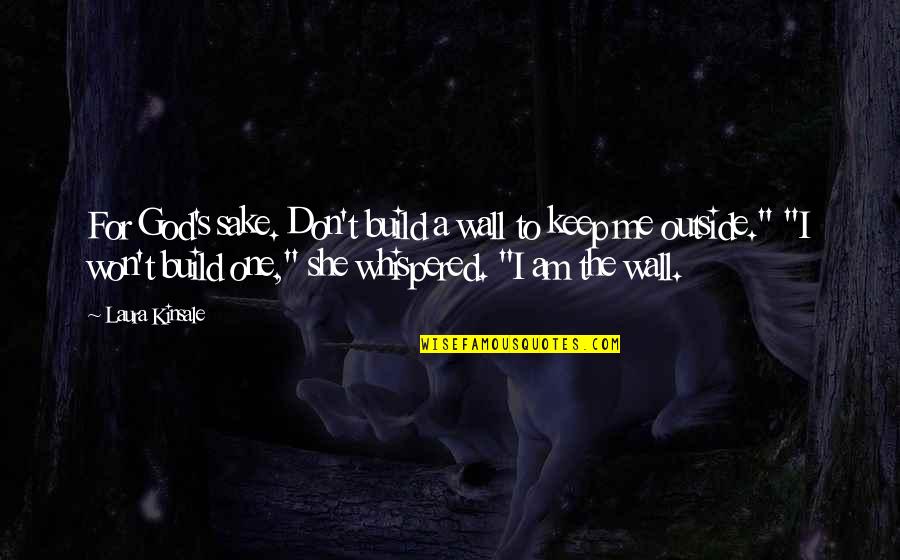 81st Readiness Quotes By Laura Kinsale: For God's sake. Don't build a wall to