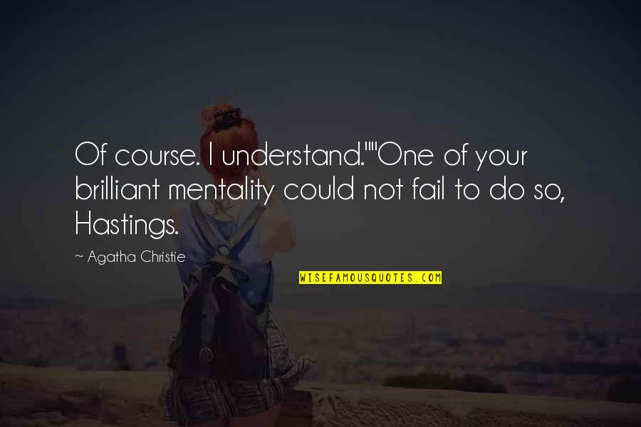81ut001cin Quotes By Agatha Christie: Of course. I understand.""One of your brilliant mentality 81ut001cin Quotes By Agatha Christie: Of course. I understand.""One of your brilliant mentality