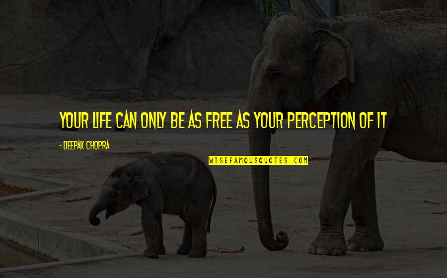 81vs009gus Quotes By Deepak Chopra: Your life can only be as free as