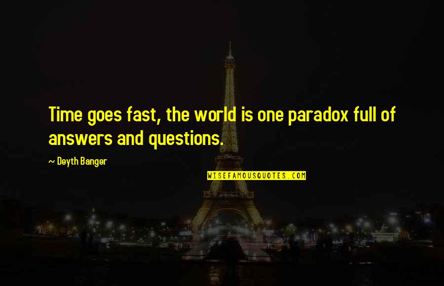 81vs009gus Quotes By Deyth Banger: Time goes fast, the world is one paradox