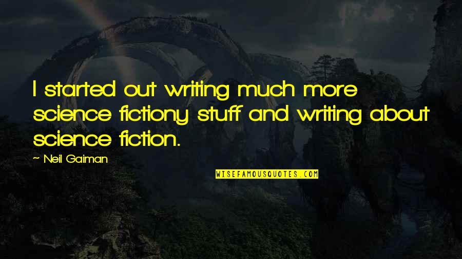81vv008tin Quotes By Neil Gaiman: I started out writing much more science fictiony 81vv008tin Quotes By Neil Gaiman: I started out writing much more science fictiony