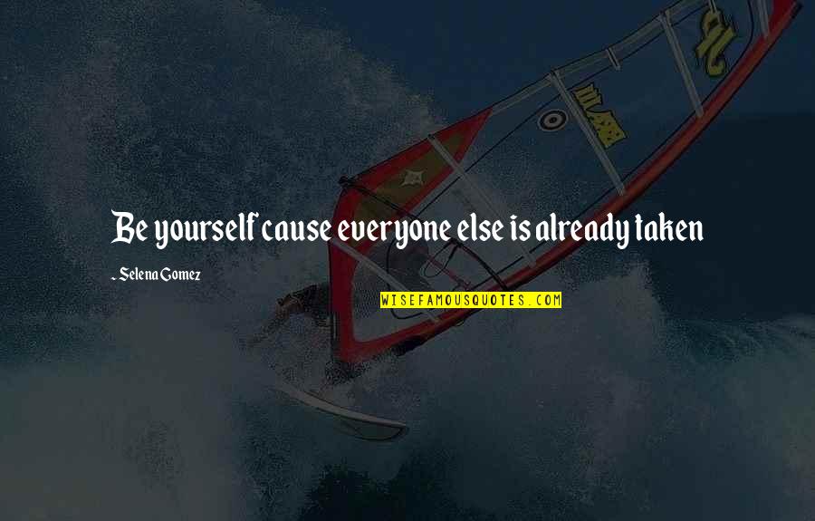 82 Kg Quotes By Selena Gomez: Be yourself cause everyone else is already taken