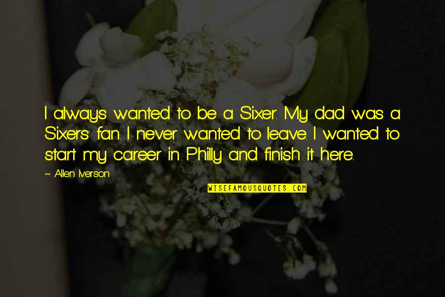 82 Kg To Pounds Quotes By Allen Iverson: I always wanted to be a Sixer. My