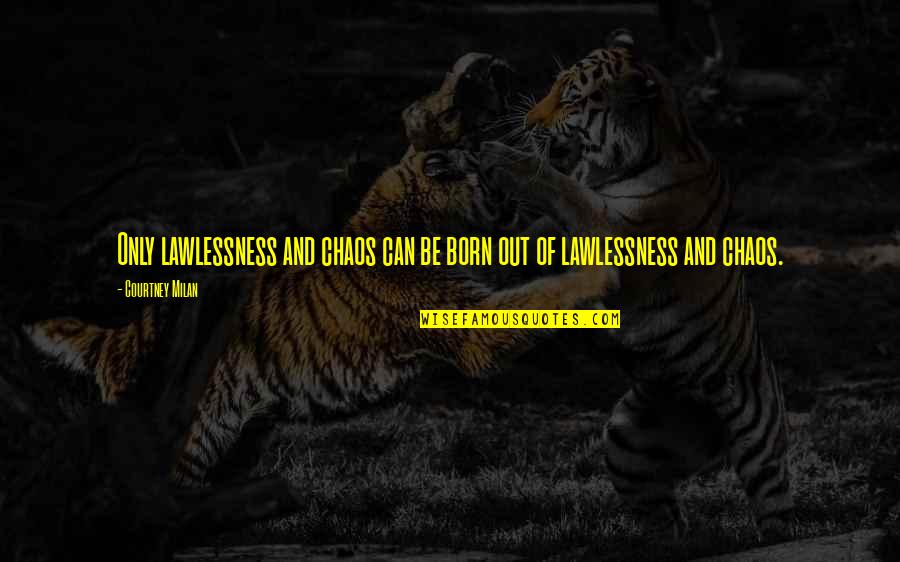 82 Kg To Pounds Quotes By Courtney Milan: Only lawlessness and chaos can be born out