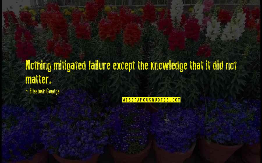 82 Kg To Pounds Quotes By Elizabeth Goudge: Nothing mitigated failure except the knowledge that it
