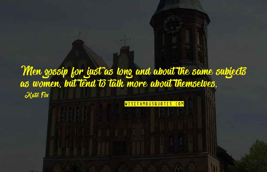820 John Quotes By Kate Fox: Men gossip for just as long and about 820 John Quotes By Kate Fox: Men gossip for just as long and about