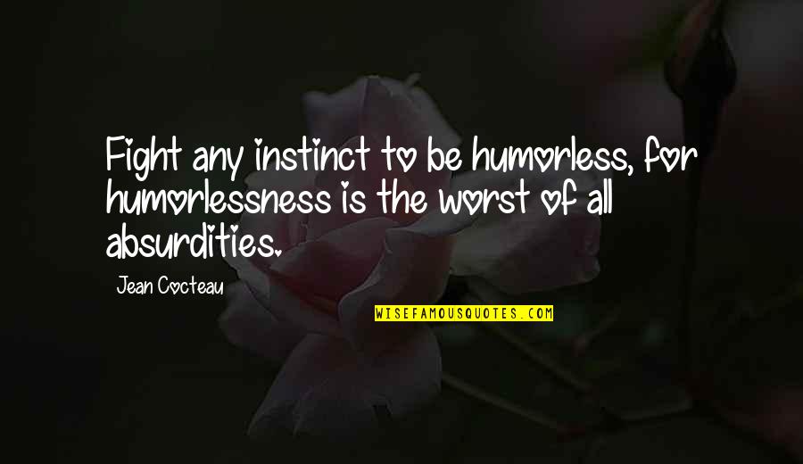 8220 Quotes By Jean Cocteau: Fight any instinct to be humorless, for humorlessness