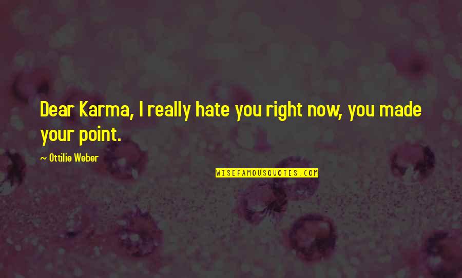 82212180ad Quotes By Ottilie Weber: Dear Karma, I really hate you right now,