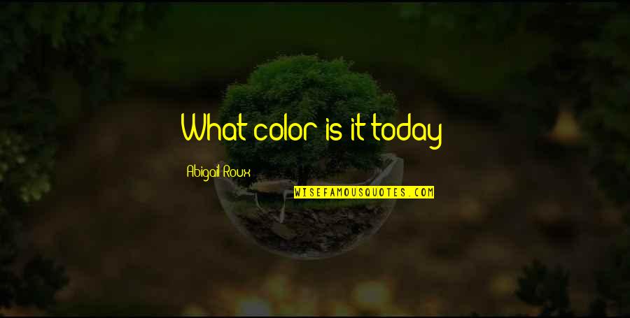 82215301ac Quotes By Abigail Roux: What color is it today? 82215301ac Quotes By Abigail Roux: What color is it today?