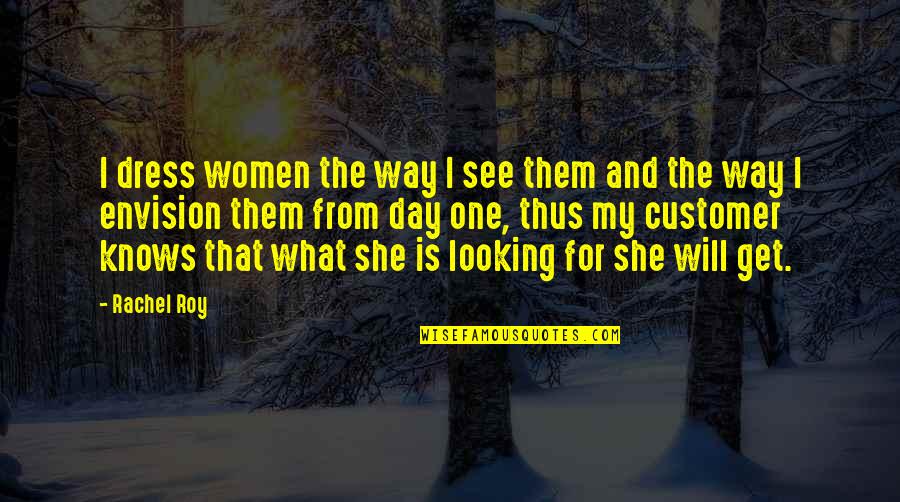 82215301ac Quotes By Rachel Roy: I dress women the way I see them 82215301ac Quotes By Rachel Roy: I dress women the way I see them
