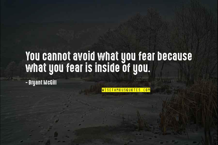 82414 Quotes By Bryant McGill: You cannot avoid what you fear because what