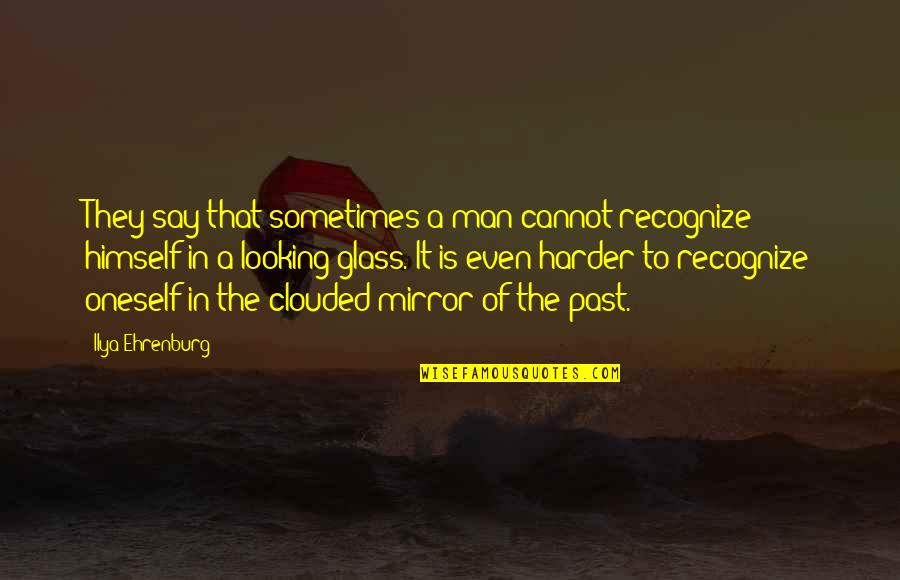 82414 Quotes By Ilya Ehrenburg: They say that sometimes a man cannot recognize 82414 Quotes By Ilya Ehrenburg: They say that sometimes a man cannot recognize