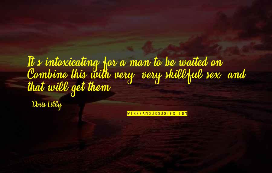 8282139729 Quotes By Doris Lilly: It's intoxicating for a man to be waited 8282139729 Quotes By Doris Lilly: It's intoxicating for a man to be waited