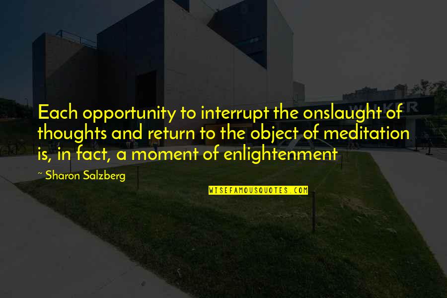 8282139729 Quotes By Sharon Salzberg: Each opportunity to interrupt the onslaught of thoughts