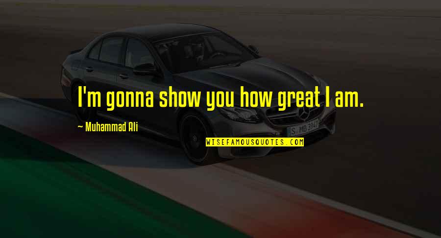 82a Cliff Quotes By Muhammad Ali: I'm gonna show you how great I am.