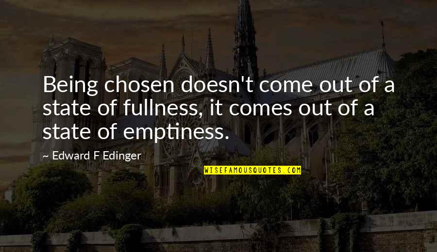 82nd Birthday Quotes By Edward F Edinger: Being chosen doesn't come out of a state