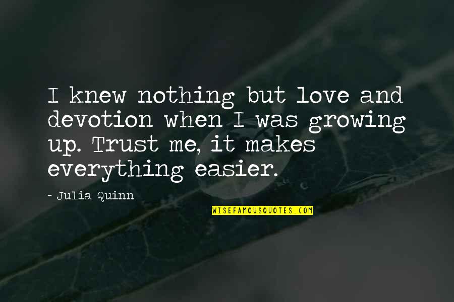 830 Am Radio Quotes By Julia Quinn: I knew nothing but love and devotion when