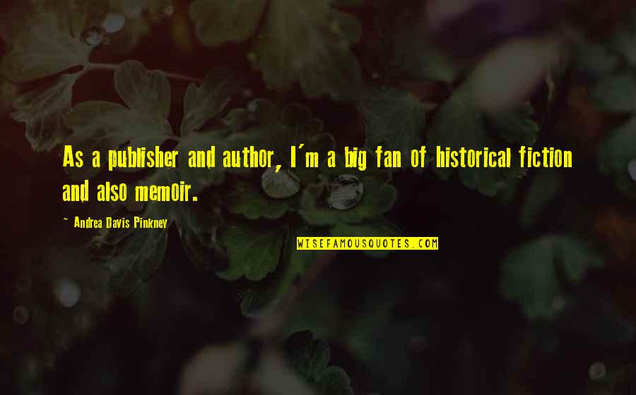 8316 Reuters Quotes By Andrea Davis Pinkney: As a publisher and author, I'm a big 8316 Reuters Quotes By Andrea Davis Pinkney: As a publisher and author, I'm a big