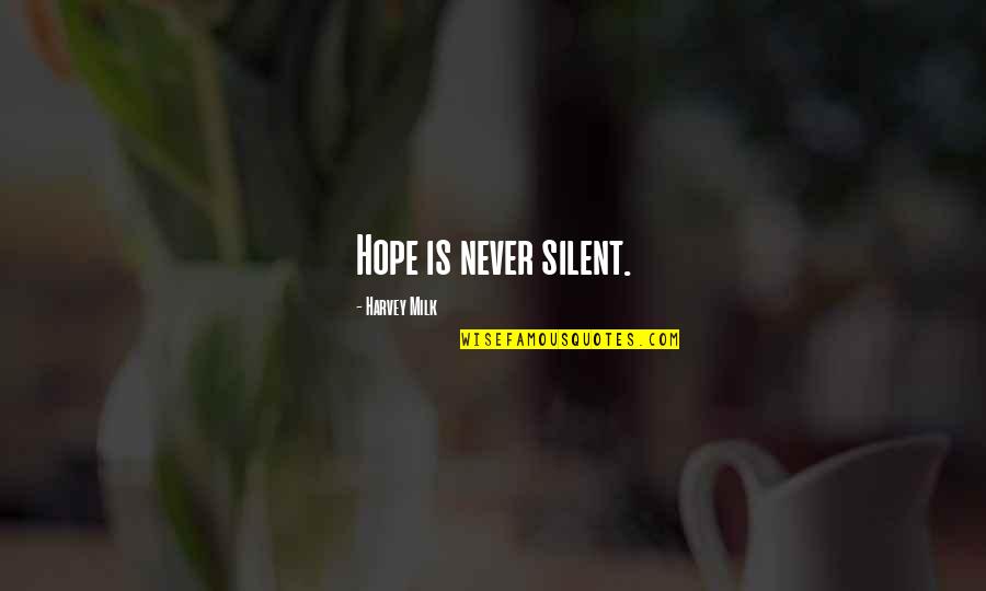 8316 Reuters Quotes By Harvey Milk: Hope is never silent. 8316 Reuters Quotes By Harvey Milk: Hope is never silent.