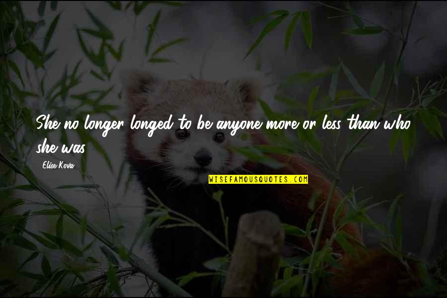832 Pill Quotes By Elise Kova: She no longer longed to be anyone more