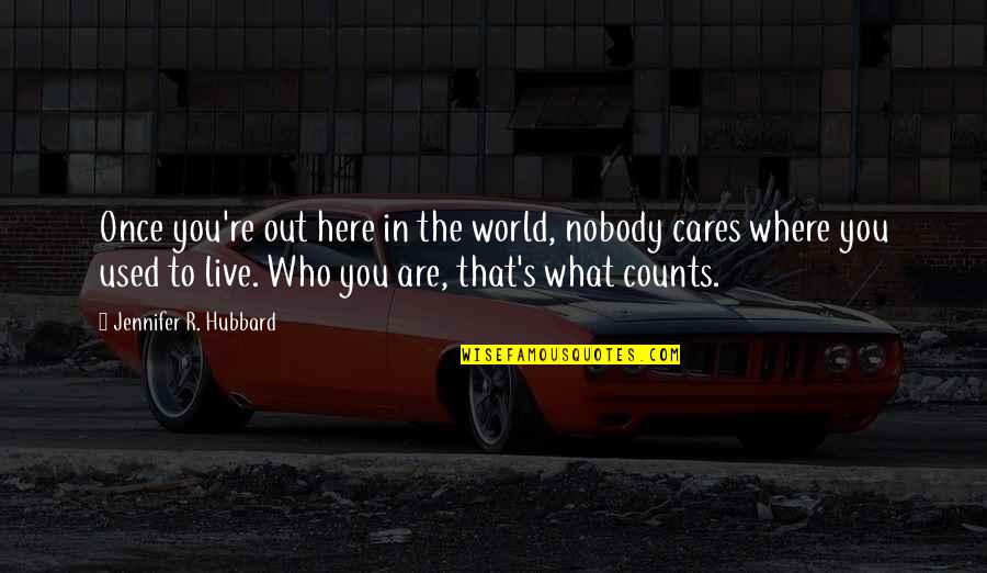 833 Pill Quotes By Jennifer R. Hubbard: Once you're out here in the world, nobody