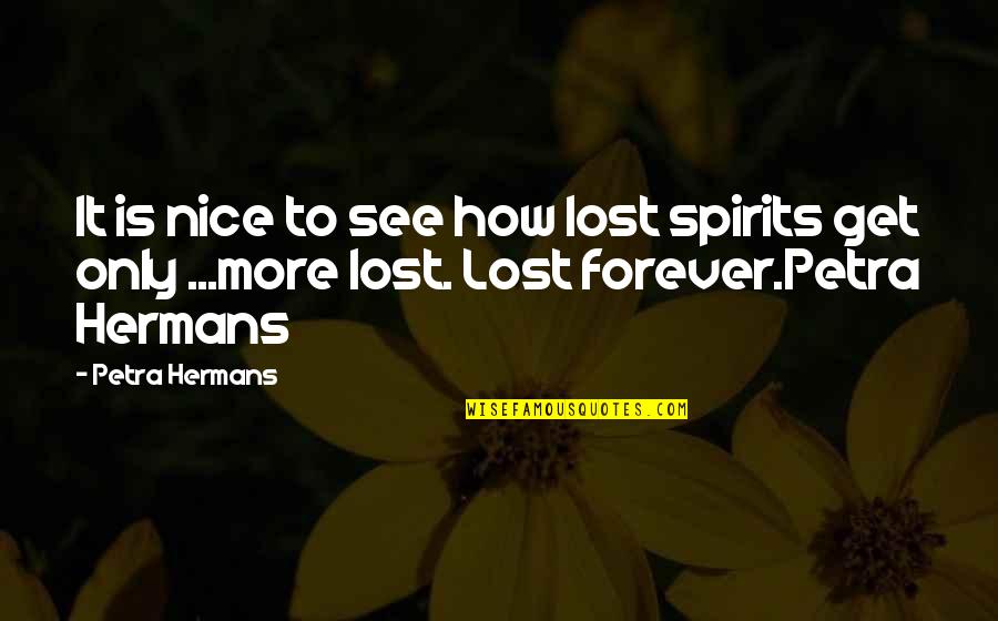 833 Pill Quotes By Petra Hermans: It is nice to see how lost spirits