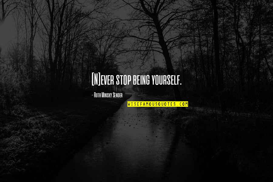 833 Pill Quotes By Ruth Minsky Sender: [N]ever stop being yourself.