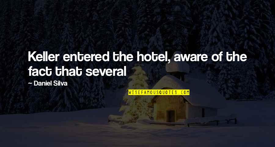 83992 Quotes By Daniel Silva: Keller entered the hotel, aware of the fact 83992 Quotes By Daniel Silva: Keller entered the hotel, aware of the fact