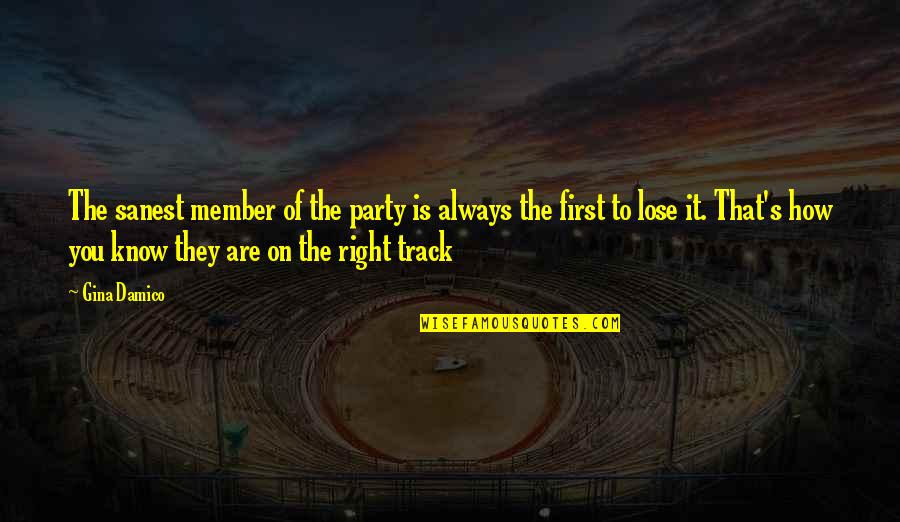 83992 Quotes By Gina Damico: The sanest member of the party is always 83992 Quotes By Gina Damico: The sanest member of the party is always