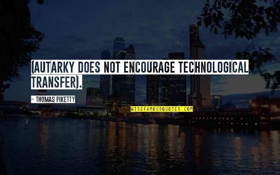 83992 Quotes By Thomas Piketty: (autarky does not encourage technological transfer). 83992 Quotes By Thomas Piketty: (autarky does not encourage technological transfer).