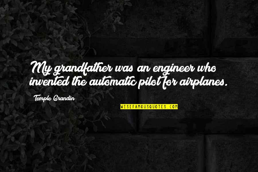 83i Election Quotes By Temple Grandin: My grandfather was an engineer who invented the