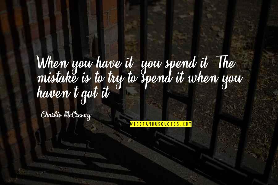 83iv0 Quotes By Charlie McCreevy: When you have it, you spend it. The