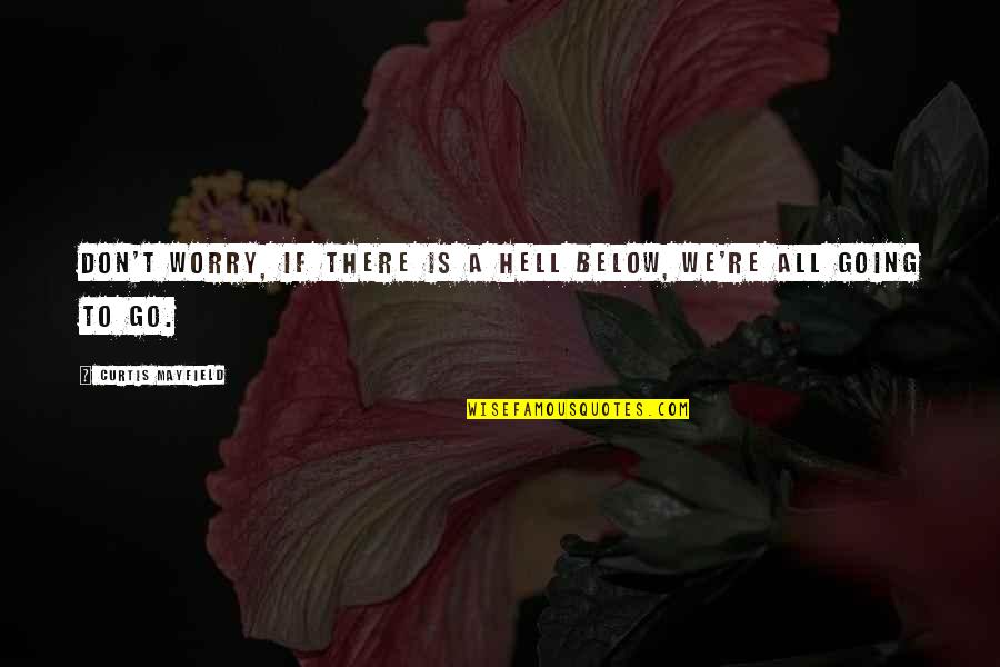 83iv0 Quotes By Curtis Mayfield: Don't worry, if there is a hell below, 83iv0 Quotes By Curtis Mayfield: Don't worry, if there is a hell below,