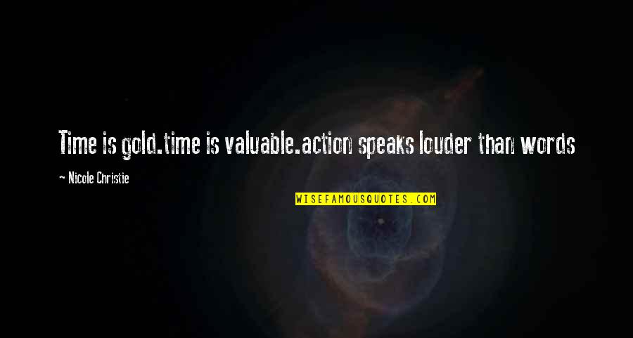 83m Berries Quotes By Nicole Christie: Time is gold.time is valuable.action speaks louder than 83m Berries Quotes By Nicole Christie: Time is gold.time is valuable.action speaks louder than
