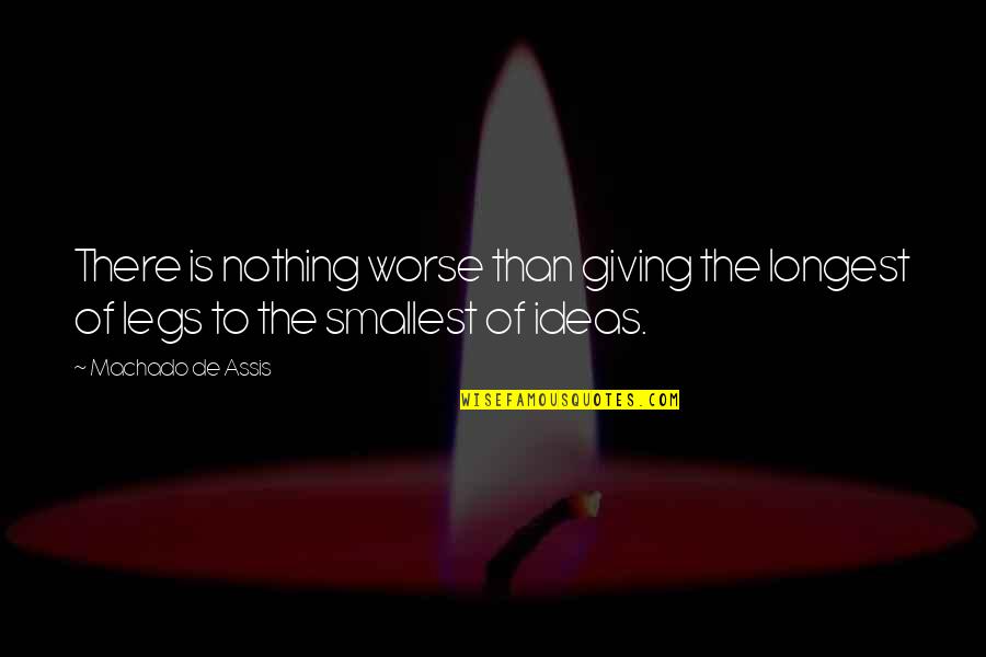 83net Quotes By Machado De Assis: There is nothing worse than giving the longest