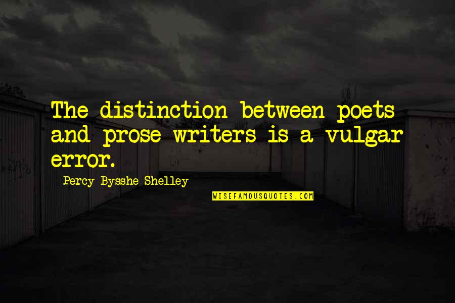 83rd Quotes By Percy Bysshe Shelley: The distinction between poets and prose writers is