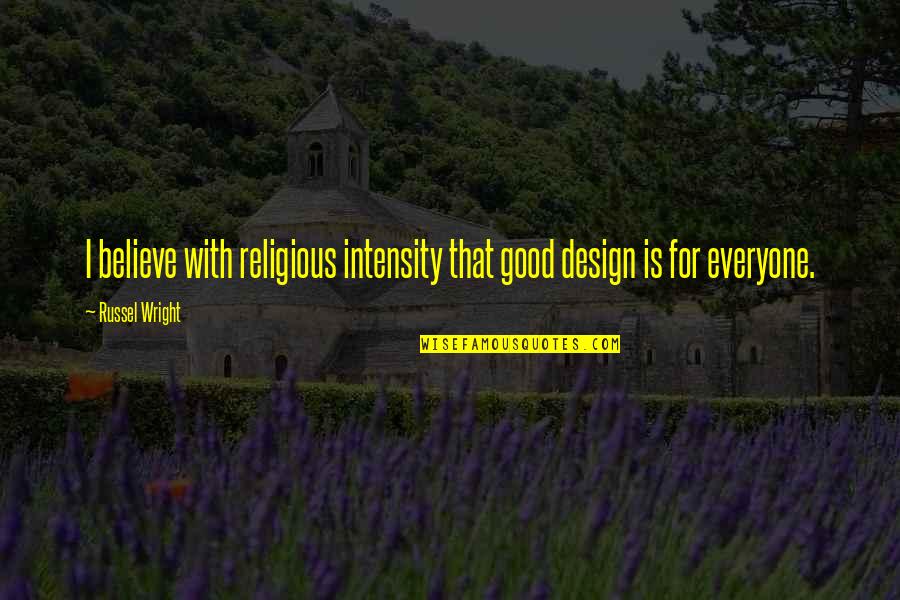 83rv Quotes By Russel Wright: I believe with religious intensity that good design