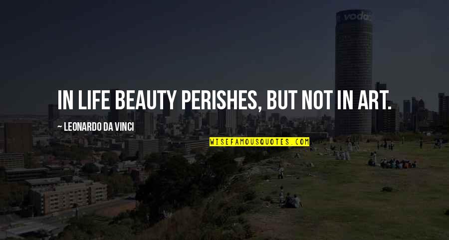 83s P Quotes By Leonardo Da Vinci: In life beauty perishes, but not in art. 83s P Quotes By Leonardo Da Vinci: In life beauty perishes, but not in art.