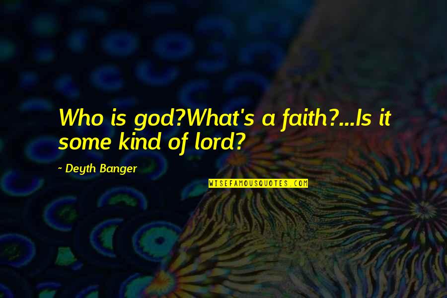 83sweets Quotes By Deyth Banger: Who is god?What's a faith?...Is it some kind