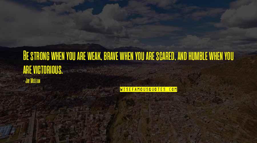 84 Charlie Mopic Quotes By Jay McLean: Be strong when you are weak, brave when 84 Charlie Mopic Quotes By Jay McLean: Be strong when you are weak, brave when
