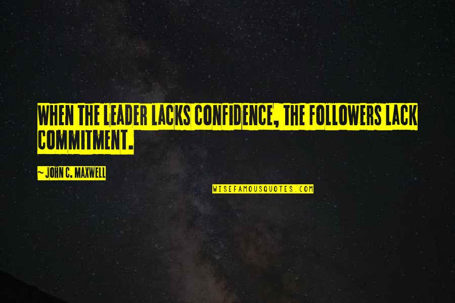 84 Tennis Quotes By John C. Maxwell: When the leader lacks confidence, the followers lack