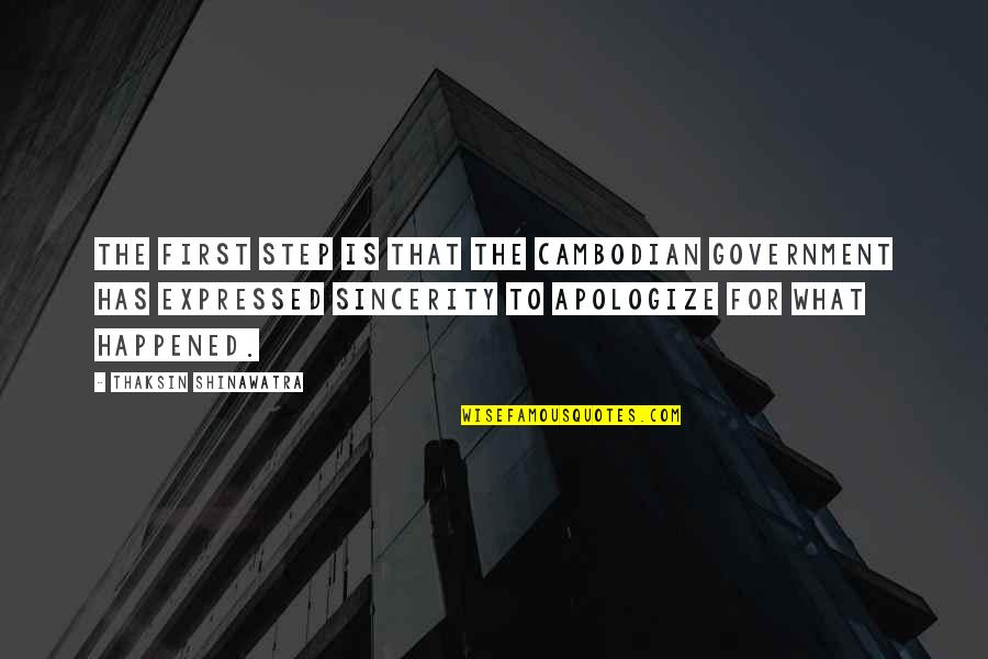 847 Quotes By Thaksin Shinawatra: The first step is that the Cambodian government 847 Quotes By Thaksin Shinawatra: The first step is that the Cambodian government