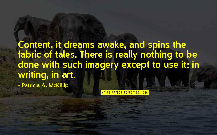 84th Classic Cafe Quotes By Patricia A. McKillip: Content, it dreams awake, and spins the fabric