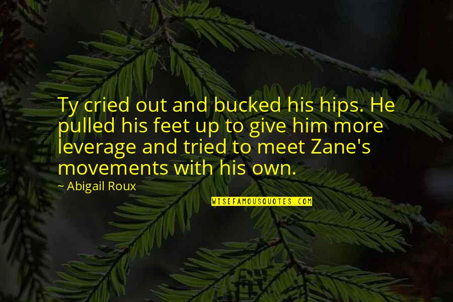 84th Training Quotes By Abigail Roux: Ty cried out and bucked his hips. He 84th Training Quotes By Abigail Roux: Ty cried out and bucked his hips. He