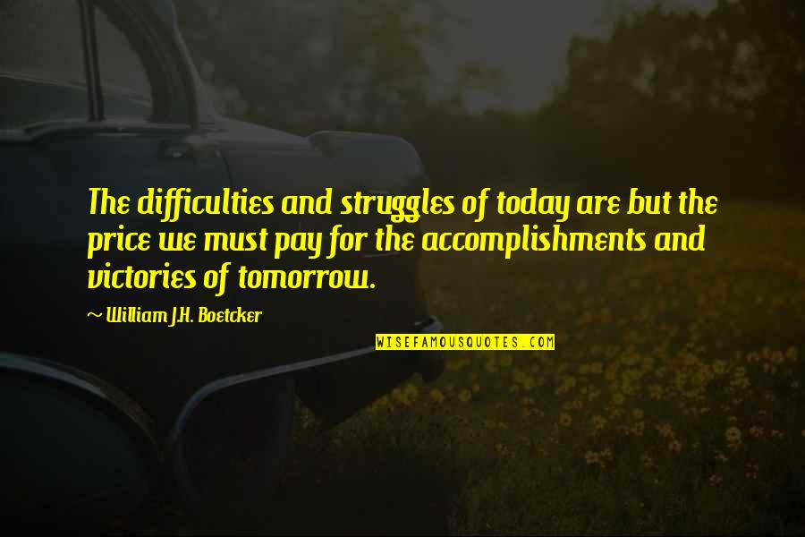 850a Acrylic Latex Quotes By William J.H. Boetcker: The difficulties and struggles of today are but